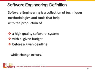 20
Software Engineering: Definition
Software Engineering is a collection of techniques,
methodologies and tools that help
with the production of
❖ a high quality software system
❖ with a given budget
❖ before a given deadline
while change occurs.
 