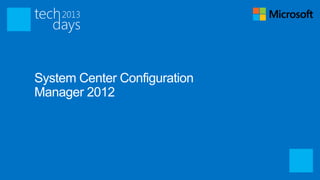 System Center Configuration
Manager 2012
 