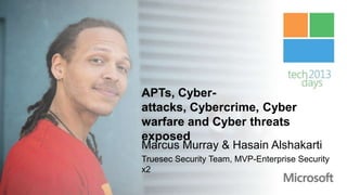APTs, Cyber-
attacks, Cybercrime, Cyber
warfare and Cyber threats
exposed
Marcus Murray & Hasain Alshakarti
Truesec Security Team, MVP-Enterprise Security
x2
 