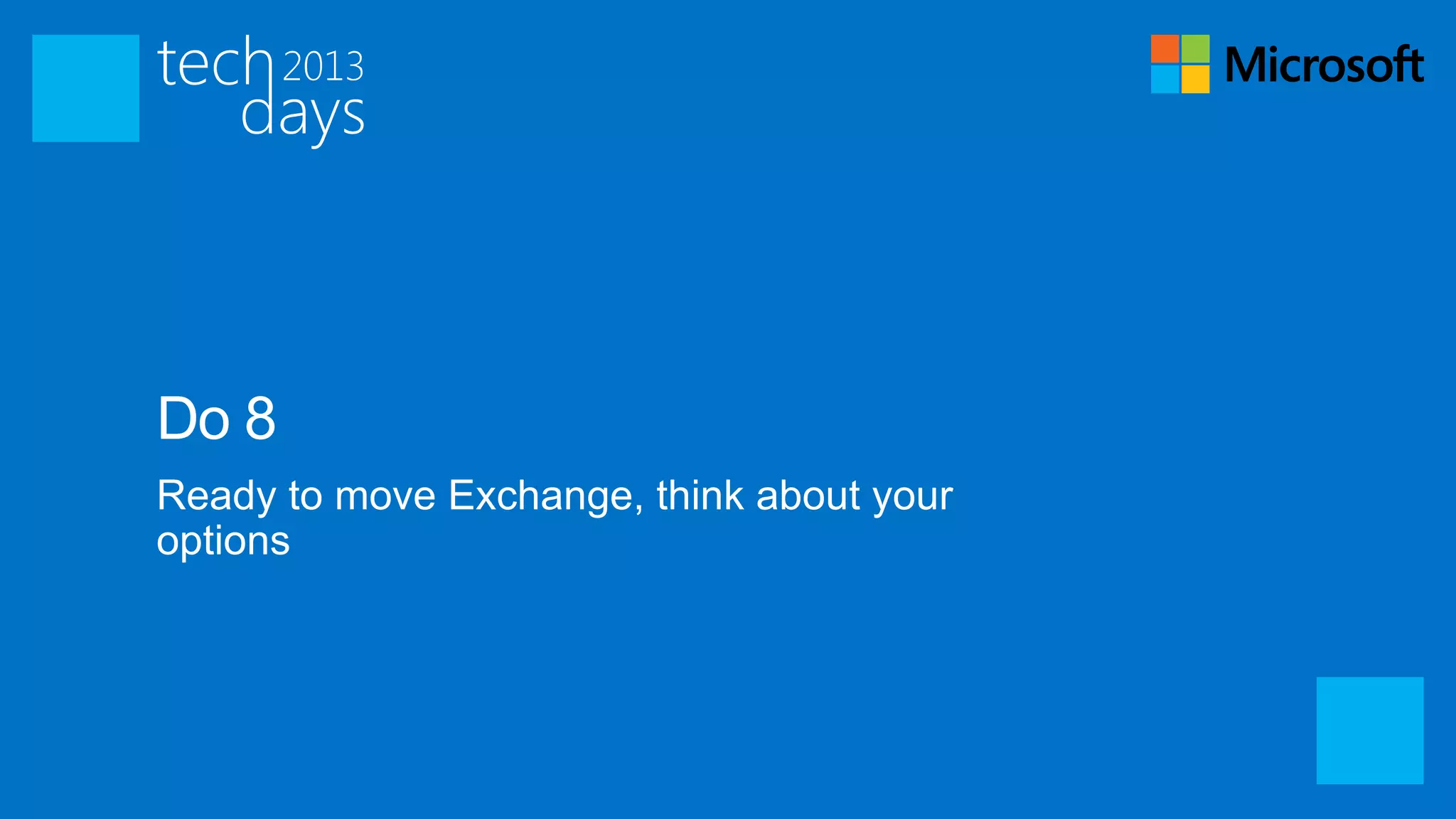 Do 8
Ready to move Exchange, think about your
options
 