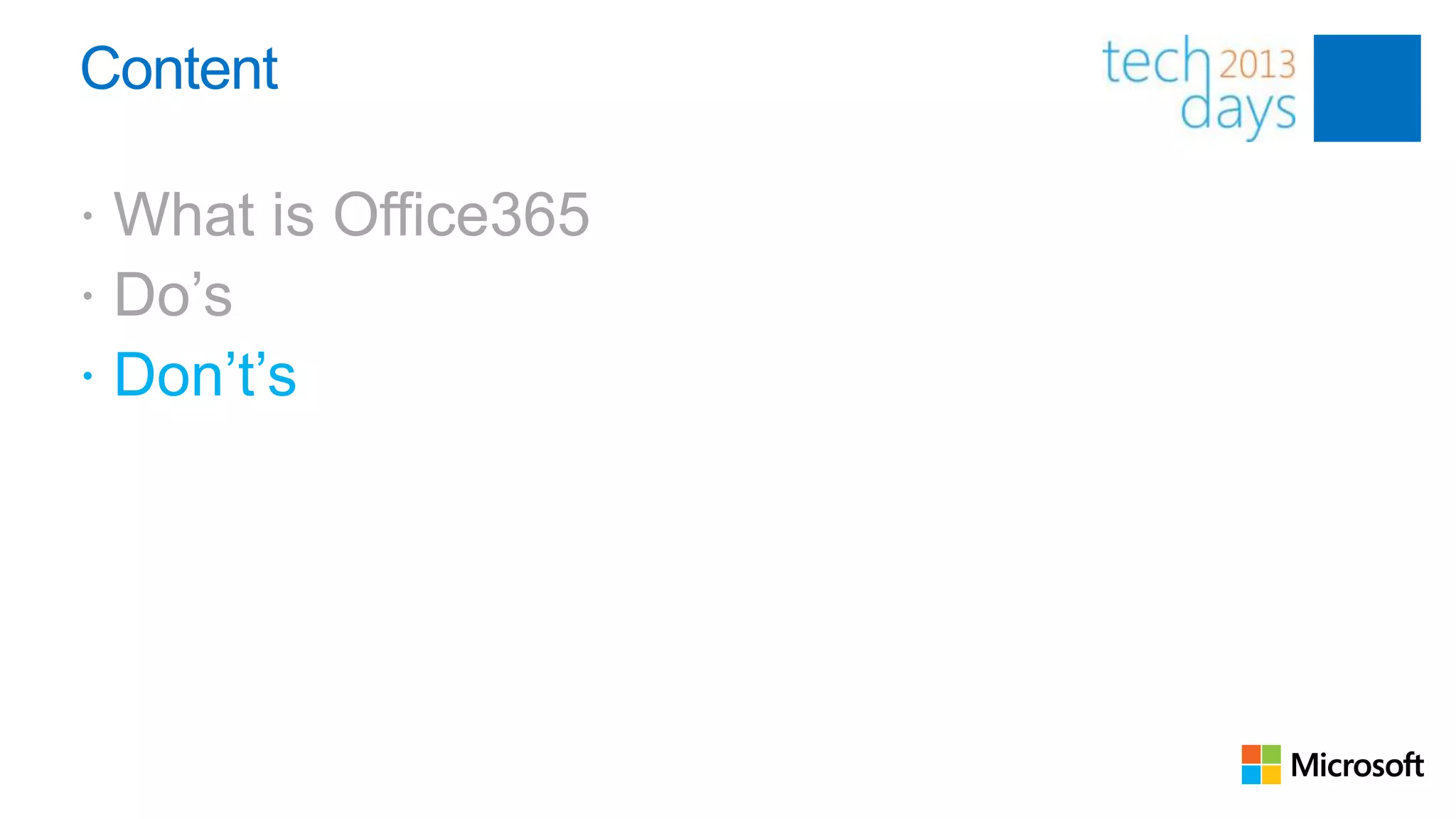 Content

 What is Office365
 Do’s
 Don’t’s
 