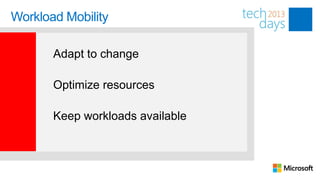 Workload Mobility

       Adapt to change

       Optimize resources

       Keep workloads available
 