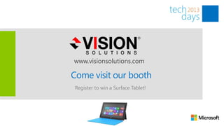 www.visionsolutions.com

Come visit our booth
 Register to win a Surface Tablet!
 