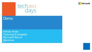 Demo


Arlindo Alves
Technical Evangelist
Microsoft BeLux
@aralves
 