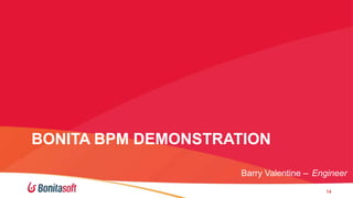BONITA BPM DEMONSTRATION
Barry Valentine – Engineer
14

 