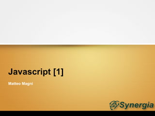 Javascript [1]
Matteo Magni
 