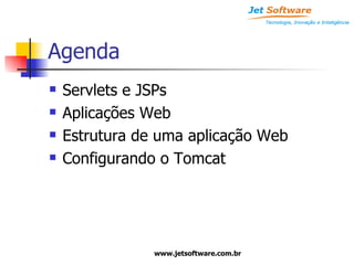 Agenda Servlets e JSPs Aplicações Web Estrutura de uma aplicação Web Configurando o Tomcat 