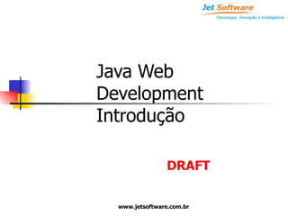 Java Web Development Introdução DRAFT 