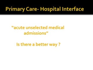 “acute unselected medical
      admissions”

  Is there a better way ?
 