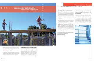 18 Anuario 07
CONDUCTASRESPONSABLES
INFORMACIÓN CORPORATIVA
Prevención de Riesgos
Debido al importante crecimiento experimentado durante
2007, tanto en plantilla (con un incremento del 43,75%),
como en ámbito geográfico, la gestión de la prevención
en JOCA ha tenido dos vertientes claramente diferen-
ciadas: a nivel interno y externo.
A nivel interno, JOCA ha aumentado sus esfuerzos
doblemente para implantar e integrar un eficaz modelo
preventivo en las líneas de producción y estructura.
• Auditoría legal de Prevención de Riesgos Laborales.
Durante el pasado mes de junio y conforme marca la
Ley de Prevención, JOCA sometió su Sistema de
Gestión a una auditoría externa especializada, para lo
cual se visitaron las Oficinas Centrales, así como
algunas delegaciones y obras de todas las Direcciones
Regionales, entrevistándose también con el Comité
de Seguridad y Salud de la empresa. Los buenos
resultados obtenidos han supuesto un gran impulso
para continuar con el esfuerzo conjunto para seguir
mejorando, disminuyendo así las situaciones de riesgo.
• Certificación según la Norma Internaciona-
lOHSAS 18.001.
A finales de año se ha cerrado con éxito el proceso
de certificación del Sistema de Gestión de la Preven-
ción, tanto de JOCA, como de INTERVÍAS, en base
a la norma internacional OHSAS 18.001. Un proceso
que comenzó durante el segundo semestre y se llevó
a cabo por una empresa líder mundial en certificación,
lo que aporta un reconocimiento internacional al
certificado obtenido, en consonancia con la expansión
actual del Grupo.
En el ámbito externo, JOCA se ha involucrado en
iniciativas de formación, investigación y divulgación,
en el sector de la construcción.
• Colaboración en la elaboración del Manual Práctico
de Seguridad y Salud en la Construcción,
editado en noviembre de 2007 por el Instituto
Regional de Seguridad y Salud en el Trabajo (IRSST),
de la Comunidad de Madrid, y el Colegio Oficial de
Aparejadores y Arquitectos Técnicos de Madrid.
JOCA aportó documentación gráfica y la experiencia
del Jefe del Servicio de Prevención de la compañía,
que participó como coautor.
Con una tirada en papel de 5.000 ejemplares gratuitos,
también puede descargarse desde:
http://www.coaatm.es/
http://www.madrid.org/
19Anuario 07
INFORMACIÓN CORPORATIVA
Prevención de Riesgos
• Colaboración con el Centro Extremeño de Seguridad
y Salud Laboral (CESSLA) de la Junta de Extremadura
en la Jornada Técnica “Coordinación y control de
la Prevención de Riesgos Laborales en una obra
de construcción”.
• Colaboración con la Asociación Nacional de Construc-
tores Independientes (ANCI) en el proyecto de I+D+i
“Sistema automático de gestión y control del uso de
los equipos de protección individual y colectiva basado
en el empleo de etiquetas de radio frecuencia (RFID)
para la Prevención de Riesgos Laborales en el sector
de la construcción” certificado por AENOR conforme
con lo especificado en el RD 1432/2.003 y con los
requisitos de la norma UNE 166001:2006 ”Gestión
de la I+D+i. Requisitos de un proyecto de I+D+i”.
 