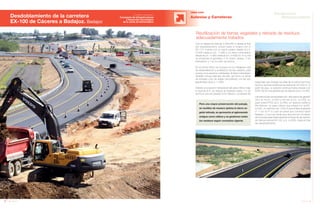 46 Anuario 07
OBRA CIVIL
Autovías y Carreteras
47Anuario 07
Conductas
ResponsablesDesdoblamiento de la carretera
EX-100 de Cáceres a Badajoz. Badajoz
Entidad contratante:
Consejería de Infraestructuras
y Desarrollo Tecnológico
de la Junta de Extremadura
Reutilización de tierras vegetales y retirada de residuos
adecuadamente tratados
Para una mayor preservación del paisaje,
se reutiliza de manera óptima la tierra ve-
getal retirada, se aprovecha el aglomerado
antiguo como relleno y se gestionan todos
los residuos según normativa vigente.
Con un desarrollo total de 5.509,402 m desde el final
del desdoblamiento actual hasta el enlace con la
EX-110, cuenta con un tramo urbano desde el p.k.
0+000 hasta el p.k. 1+260 y un tramo interurbano
desde el p.k. 1+260 hasta el p.k. 5+509,42. A su vez
se proyectan 6 glorietas: 2 en tramo urbano, 3 en
interurbano y 1 en la unión de ambos.
En el primer tramo se incluyen en los márgenes vías
de desaceleración y aceleración de tipo paralelo, para
acceso a los servicios colindantes. El tramo interurbano
también incluye este tipo de vías, así como un ramal
de entrada y otro de salida coincidiendo con las dos
gasolineras del p.k. 1+900.
Debido a la sección transversal del paso inferior bajo
la Autovía A-5, se reduce la mediana hasta 1 m de
anchura una vez pasado el río Gévora. La barrera de
seguridad que protege las pilas de la estructura hace
que los arcenes exteriores se reduzcan en 0,50 m. A
partir de aquí, la variante continúa hasta enlazar con
la EX-100 en una glorieta que se sitúa en el p.k. 5+400.
Las estructuras proyectadas son: dos pasos de ganado
(uno en el p.k. 2+400 y otro en el p.k. 4+720), un
paso sobre FFCC (p.k. 2+780), un viaducto sobre el
Río Gévora, un paso inferior que enlaza con la EX-
5+020, un carril bici de 1.500 m que enlaza la glorieta
nº 1 con la nº 3 y que se prevé que continúe hasta
Badajoz, y una ruta verde que discurre por el interior
de la vía pecuaria hasta alcanzar la futura vía de servicio
de Gévora (actual EX-100, p.k. 4+200), hasta el final
del desdoblamiento.
 