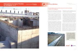 62 Anuario 07
La obra resuelve definitiva-
mente el problema histórico
de inundaciones en los barrios
de Los Dolores, Cuatro Santos
y la urbanización Mediterráneo,
beneficiando a más de 38.000
vecinos.
Fin al problema de inundaciones en los barrios Norte
y Oeste de Cartagena
Interceptores de Aguas Pluviales
en Cartagena. Murcia
OBRA CIVIL
Hidráulicas y Marítimas
63Anuario 07
Conductas
Responsables
Entidad contratante:
Aguas de Las Cuencas Mediterráneas
(Acuamed)
Al objeto de evitar las graves consecuencias que las
inundaciones han venido dejando en esta localidad
murciana, se ponen en marcha tres líneas de actuación:
• Se mejora la red de saneamiento del barrio de Los
Dolores, con la ejecución de colectores unitarios por
las calles Floridablanca y Los Suspiros. En su cruce,
un colector conduce la totalidad de los vertidos a lo
largo de 400 m hasta un tanque de tormentas de
1.300 m3
con vertedero lateral de 20 m de longitud.
Un emisario de fecales conduce los vertidos hasta la
arqueta de salida de la estación de bombeo de la
Urbanización del Mediterráneo. Los colectores se
ejecutan en zanja, salvo dos tramos en hinca.
• Se mejora la red de saneamiento y drenaje de la
Urbanización del Mediterráneo y la barriada Cuatro
Santos. Para ello se disponen colectores secundarios
desde los puntos críticos hasta uno general que
desagua en el tanque de tormentas de la Avda. Nueva
Cartagena. Los ramales discurren por la Ctra. de la
Palma, Avda. de Juan Carlos I y C/ Rubí, cuyo ramal
va desde la carretera N-301 a lo largo de la Avda.
Nueva Cartagena, hasta el tanque. Los colectores se
proyectan en zanja, salvo uno en hinca. La estructura
de control de la Avda. Nueva Cartagena consta de
un tanque de tormentas, una estación de bombeo
de fecales y una cámara de entrada al emisario de
pluviales que conduce las aguas hasta la estación
del barrio de la Concepción. El trazado de 1.410 m
se encaja por el cauce de la rambla de Benipila hasta
conectar con la estación de bombeo.
• Se mejora la red del barrio de la Concepción y la
margen derecha del encauzamiento de la Rambla de
Benipila mediante un sistema de colectores a lo largo
de las calles Peromiño, La Dalia, La Rosa, Azucena,
Los Tulipanes, hasta un tanque de tormentas, junto
a una estación de bombeo de pluviales de 4.600 m3
de depósito, a la que llegan los caudales del barrio
y de la urbanización. Con una potencia de 6.500 Kw
y 10 bombas sumergibles, eleva el caudal punta de
55 m3
/s a una altura manométrica de 8,5 m.c.a. La
estación de bombeo de fecales impulsa a una arqueta
de rotura de carga, hasta conectar con la red de
saneamiento de la estación de la Plaza de España.
La estructura en conjunto se ubica junto a la rambla de
Benipila. Se resuelve en dos niveles. El inferior, que
actúa como cimentación, corresponde al tanque de
recepción y distribución de agua a las bombas, al que
se adosan el tanque de tormentas del barrio de la
Concepción y la estación de bombeo de fecales
asociada al mismo. En el superior se instala todo el
equipamiento eléctrico y la sala de control, así como
los servicios asociados a la explotación y los accesos.
Se desarrolla en una única planta para limitar la altura
y el impacto visual de la edificación en el entorno.
 