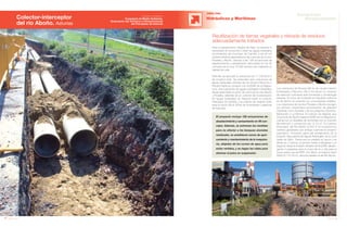 66 Anuario 07
Colector-interceptor
del río Aboño. Asturias
OBRA CIVIL
Hidráulicas y Marítimas
67Anuario 07
Conductas
Responsables
Entidad contratante:
Consejería de Medio Ambiente,
Ordenación del Territorio e Infraestructuras
del Principado de Asturias
Reutilización de tierras vegetales y retirada de residuos
adecuadamente tratados
El proyecto incluye 128 actuaciones de
abastecimiento y saneamiento en 56 con-
cejos. Además, se extreman las medidas
para no afectar a los bosques aluviales
residuales, se establecen zonas de apar-
camiento y mantenimiento de la maquina-
ria, alejadas de los cursos de agua para
evitar vertidos, y se riegan los viales para
eliminar el polvo en suspensión.
Para el saneamiento integral de Gijón se plantea la
necesidad de incorporar y tratar las aguas residuales
provenientes del municipio de Carreño y las de los
núcleos urbanos asentados en las cuencas de los ríos
Pinzales y Aboño. Gracias a las 128 actuaciones de
abastecimiento y saneamiento efectuadas en los 56
concejos de la zona 13.000 vecinos ven mejorada su
calidad de vida.
Para ello se ejecutan 6 colectores de 11.728,842 m
de longitud total. Se extienden dos colectores de
aguas residuales urbanas de los arroyos Reconco y
Pervera hasta su conexión con la EDAR de La Regue-
rona, dos colectores de aguas residuales industriales
desde ésta hasta el punto de unión de los ríos Aboño
y Pinzales, además de un colector de incorporación
de aguas residuales de Albandi hasta el colector
interceptor de Candás, y un colector de carácter mixto
para la futura ZALIA (Zona de Actividades Logísticas
de Asturias).
Los colectores de Pervera (96 l/s de caudal máximo
bombeado) y Reconco (60,2 l/s) tienen un volumen
de retención suficiente ante tormentas y climatología
adversa. El cruce de la tubería en impulsión sobre la
ría de Aboño se solventa con una pasarela metálica.
Los colectores de los ríos Pinzales y Aboño recogen
los vertidos industriales provenientes de grandes
industrias como Aceralia y de los polígonos Somonte,
Bankunión y La Peñona. El colector de Albandi, que
cruza la ría de Aboño hasta la EDAR de La Reguerona,
cuenta con un aliviadero de tormentas con un volumen
de retención y conducción de 12,75 m3
. El Colector
Interceptor del Río Aboño (2.627,5 m) incorpora los
vertidos generados por ambas cuencas al emisario
submarino, formando parte del saneamiento de la
Estación Depuradora de Aguas Residuales de la zona
oeste de Gijón. Transcurre en paralelo al cauce y se
divide en 2 tramos, el primero hasta el Aliviadero y el
segundo hasta el emisario terrestre de la EDAR, desple-
gando 4 pasarelas para el cruce del río y otra para el
cruce sobre una vía FEFE. Por último, el colector mixto
ZALIA (2.170,76 m), discurre paralelo al del Río Aboño.
 