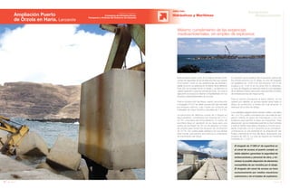 70 Anuario 07
Ampliación Puerto
de Órzola en Haria. Lanzarote
OBRA CIVIL
Hidráulicas y Marítimas
71Anuario 07
Conductas
Responsables
Entidad contratante:
Consejería de Infraestructuras,
Transporte y Vivienda del Gobierno de Canarias
Máximo cumplimiento de las exigencias
medioambientales, sin empleo de explosivos
El dragado de 17.500 m2
de superficie en
el canal de acceso al puerto cumple un
doble objetivo: garantizar la seguridad de
embarcaciones y personal de obra, y mi-
nimizar la posible dispersión de elementos
susceptibles de ser movidos por el oleaje.
El dragado del canal de acceso se hace
exclusivamente por medios mecánicos
submarinos y sin el empleo de explosivos.
Esta actuación tiene como fin la mejora de las condi-
ciones de seguridad de las embarcaciones que operan
en el puerto, tanto en las operaciones de entrada y
salida como en su estancia en el interior de la dársena.
Para ello se protege frente al oleaje y se delimita un
calado específico para las embarcaciones. En toda la
ejecución se busca la máxima compatibilidad con los
factores medioambientales de la zona.
Para la construcción del dique, exento de protección
y emergido 210 m2
se utiliza una sección tipo formada
por bloques cúbicos, cuyo núcleo se compone de
materiales de mayor tamaño y escollera de 1 a 2 Tm.
La estructura de defensa consta de 2 diques en
talud paralelos, constituidos por bloques de 2 m3
y
20 Tm, colocados de forma aleatoria. El núcleo de
escollera lleva un geotextil en su base para una
solera de hormigón de 30 cm de espesor a modo
de enrase para recibir los bloques de coronación
de 15 Tm, los cuales están apilados por sus aristas
para formar una barrera que reduce el coeficiente
de transmisión del dique.
En previsión de la amplitud del movimiento vertical de
las embarcaciones por el oleaje, la cota de dragado
se establece en -3,00 m en los primeros 100 m de
longitud y en -2,50 m en los otros 250 m restantes.
La fosa de dragado se extiende hasta la zona abrigada
de la dársena interior del puerto para permitir el fondeo
de embarcaciones de mayor porte.
Para el camino provisional al dique exento, se ha
optado por habilitar un acceso desde tierra hasta el
dique de protección a través del cual alcanzar el
arranque de la obra de abrigo.
Los materiales elegidos tienen tamaño métrico, escollera
de 1 a 2 Tm y están coronados por una malla de tipo
gavión rellena de grava de machaqueo y por una
rodadura para permitir el paso de maquinaria. Esta
disposición de los materiales permite su fácil retirada
y evita el vertido esporádico durante su función provi-
sional. El acceso, con 8 m de ancho en su coronación,
comienza en un vial existente en la urbanización del
Puerto y termina en el inicio del dique, alcanzando una
longitud de 395 m. La cota de rasante se mantiene
invariable en + 5,00 m.
 