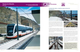 88 Anuario 07
OBRA CIVIL
Obras Ferroviarias
89Anuario 07
Conductas
ResponsablesEntidad contratante:
Gestor de la Red de Transporte y Puertos
de la Generalitat Valenciana (GTP)
Como medida ambiental se controlan los
niveles sonoros de maquinaria de obra, la
ubicación de las áreas de vertidos de los
materiales procedentes de la excavación y
el cumplimiento de las medidas protectoras
contra el polvo y el barro.
Esta obra se enmarca dentro del proyecto de am-
pliación de la red del TRAM de Alicante que permitirá
que sus 3 líneas arranquen desde la futura Estación
Intermodal (de tranvías, RENFE, AVE, autobuses)
para comunicar los puntos neurálgicos de la ciudad,
como el Hospital y la Universidad de Alicante, así
como atender a los barrios con mayor densidad de
población.
El trazado de la línea 2 dará cobertura a un tercio de
la población de Alicante, concentrada en los barrios
Virgen del Carmen, Virgen del Remedio, San Vicente
del Raspeig, bulevar del Plá, Hospital General y Santa
Isabel. Se estima que 11,5 millones de personas
utilizarán esta línea.
Esta ejecución corresponde al Tramo 2 de la línea,
que comienza en la avenida Maestro Alonso, situada
junto al Hospital General, transcurre por la calle Pintor
Gastón Castelló, el bulevar Norte y la avenida de
Control de ruidos y residuos para protección
del entorno
Novelda hasta llegar al cruce de la A-7, en las inme-
diaciones del Centro Comercial San Vicente Outlet.
Este tramo tiene una longitud total de 2,6 Km.
Se construye una superestructura desde La Estación
de Mercado Central-Finca Adoc, de unos 140 m de
longitud. Los primeros 600 m del trazado discurren
en túnel subterráneo bajo el Monte Benacantil, hasta
la Estación de Marq, donde continúa en superficie
hasta enlazar con la Línea Alicante-Denia de F.G.V.
(Ferrocarriles de la Generalitat Valenciana).
La plataforma proyectada es de vía doble de ancho
1 m en placa, formada por carril sobre traviesa de
hormigón tipo STEDEF. La obra consta de montaje
y hormigonado de 5.000 m, montaje de 8 unidades
de desvío, 3 unidades de escape y 1 unidad de
desvío para balasto que enlaza con la Línea de
Alicante-Denia.
Tranvía de Alicante.
Alicante
 
