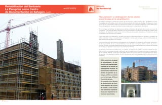 108 Anuario 07
Rehabilitación del Santuario
La Peregrina como Centro
de Documentación en Sahagún. León
EDIFICACIÓN
No Residencial
109Anuario 07
Conductas
Responsables
Entidad contratante:
Ministerio de Vivienda
JOCA cuenta con un equipo
de arqueólogos y la ase-
soría de una empresa espe-
cializada en el estudio de
estratigrafías murarias. En
la excavación, todos los ma-
teriales recuperados se ca-
talogan, definen y embalan
para su entrega al Museo
Provincial de León.
En consenso con el Servicio
de Restauración del Patri-
monio Histórico de la Junta
de Castilla y León se plan-
tean soluciones arquitectó-
nicas para respetar las es-
tructuras encontradas.
Se realiza la restauración general del Convento de San Francisco, edificio histórico del s. XIII también conocido
como Iglesia de La Peregrina, como Centro de Documentación del Camino de Santiago. Se ejecuta un nuevo
acceso al coro y se formaliza la dotación de espacios funcionales como la sala de investigación, la sala multifuncional,
el área de exposición, los aseos, la dotación de las instalaciones y la urbanización del conjunto.
En primer lugar, se identifican los deterioros por pérdida o fractura en las fachadas del conjunto, los muros de
cimentación, y los paños de tapial y de adobe, así como las sufridas en el sistema de bóvedas del corredor norte
del claustro. Se establecen cuáles deben ser los refuerzos estructurales necesarios y el tratamiento de las
humedades y las carcomas en el mobiliario.
Como paso previo a la restauración, se realiza una serie de catas arqueológicas, en el interior y el exterior del
edificio, afectando incluso a los paramentos (estratigrafías murarias), para proteger y documentar las piezas de
valor histórico que se hallen en el convento.
Las actuaciones más significativas en la restauración son la realización de drenaje en las fachadas, restauración
de fábricas de ladrillo de tejar y huecos históricos, muros de tapial, hormigón y adobe, y sellado de grietas y
fracturas. También se efectúan revestimientos de revoco de cal, nuevas carpinterías, se reconstruyen las bóvedas
del claustro y se estabiliza la estructura en los paramentos interiores.
Se eliminan y desmontan las instalaciones y el mobiliario, se restauran las yeserías y pinturas mudéjares de gran
valor histórico, y se procede al picado y eliminación de los revestimientos, a la apertura de huecos y restauración
de las cubiertas. Además, se ejecuta el nuevo edificio anexo que acoge el Centro de Documentación del Camino
de Santiago, y la urbanización exterior, con el fin de poner en valor su privilegiada situación dentro del entorno
paisajístico.
Recuperación y catalogación de las piezas
encontradas en la rehabilitación
 