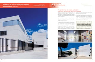 2.000 m2
para accesos, aparcamientos y pista deportiva
(realizada con hormigón fratasado).
El nuevo instituto está equipado con recursos didácticos
y pedagógicos avanzados tales como 8 aulas poliva-
lentes, 2 aulas de desdobles y 2 aulas de reuniones.
Cuenta además con aulas específicas para las áreas
de Tecnología, Informática, Plástica y Música, un
laboratorio de Ciencias y biblioteca.
112 Anuario 07
Instituto de Enseñanza Secundaria
en Socovos. Albacete
EDIFICACIÓN
No Residencial
113Anuario 07
Conductas
Responsables
Entidad contratante:
Consejería de Educación y Ciencia
de la Junta de Castilla La Mancha
Por problemas de sequía, aplicación
prioritaria de medidas de ahorro de agua
Debido a la sequía, se adoptan medidas
de ahorro del consumo de agua. Como
prioridad, se emplean productos para el
curado del hormigón, que evitan el uso de
agua y frente al sistema tradicional de
regado, actúan con la misma eficacia.
Situado en un enclave próximo al río Segura, entre las
provincias de Albacete y Murcia, este edificio se ha
ejecutado con cimentación de zanja corrida, estructura
con forjado tradicional de vigueta y bovedilla y pilares
de hormigón armado.
Los cerramientos cuentan con hormigón prefabricado,
tabaquería húmeda de ladrillo convencional y acabados
en yesos y alicatados, así como falsos techos regis-
trables y solados de terrazo.
El instituto dispone de una instalación contraincendios,
cuyo depósito y grupo de presión tienen una capacidad
de 12 m3
/h. Para la calefacción se instalan grupos
térmicos con una capacidad de 150.000 kcal/h.
El edificio está constituido por las siguientes plantas:
sótano-almacén y tres alturas (planta baja, planta
primera y planta segunda). En el exterior, se disponen
 