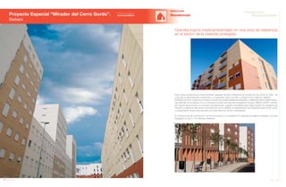 146 Anuario 07
Proyecto Especial “Mirador del Cerro Gordo”.
Badajoz
EDIFICACIÓN
Residencial
147Anuario 07
Conductas
Responsables
Entidad contratante:
Joca Inmobiliaria
Este núcleo residencial es la demostración palpable del ritmo vertiginoso de producción de JOCA en 2007, así
como de su capacidad de compromiso y cumplimiento para convertir un proyecto de ciudad en realidad.
El Mirador de Cerro Gordo es un nuevo concepto de ciudad baluarte de bienestar y calidad de vida en Extremadura,
que además se constituye como un proyecto puntero de vivienda protegida en Europa. GRUPO KATRY controla
de manera directa todos los procesos de fabricación y gestión inmobiliaria para lograr ajustar los márgenes de
beneficio y repercutir este ahorro de producción en los clientes. El departamento de postventa inspecciona y hace
un seguimiento de las viviendas para una mejor atención de los compradores.
En la fase actual de construcción, se han terminado en su totalidad 572 viviendas de régimen especial, y se está
trabajando en las 2.178 viviendas restantes.
Grandes logros medioambientales en una obra de referencia
en el sector de la vivienda protegida
 