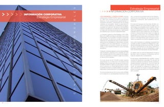 14 Anuario 07
CONDUCTASRESPONSABLES
INFORMACIÓN CORPORATIVA
Estrategia Empresarial
15Anuario 07
Estrategia Empresarial
INFORMACIÓN CORPORATIVA
país. La intención es acometer proyectos de infraestruc-
turas de obra civil e hidráulicas, así como ejecutar obras
singulares en edificación, tanto residencial como no
residencial.
En el plan de inversiones de este trienio también con-
templa el desarrollo de nuevas líneas de negocio com-
plementarias a las actividades de la compañía. Tal es el
caso de ÁRIDOS QUERCUS, firma cabecera en fabri-
cación de materiales de construcción. Los áridos, como
materiales básicos para la fabricación de hormigones,
morteros y mezclas bituminosas, están en la base de
los procesos constructivos. En la actualidad ÁRIDOS
QUERCUS produce áridos para construcción en Extre-
madura y está desarrollando varios proyectos encami-
nados a su expansión en el territorio geográfico nacional.
Como parte importante en la estrategia empresarial de la
compañía, se están consolidando las delegaciones y diver-
sificando la tipología de obras que se acometen, sin perder
de vista la especialización en las obras hidráulicas y
tratamiento de aguas, así como el mantenimiento y explo-
tación de Estaciones Depuradoras de Aguas Residuales.
Un objetivo claro es continuar desarrollando el negocio
ferroviario, tanto en proyectos constructivos como en
todas las vertientes de su mantenimiento.
En este sentido, la filial INTERVÍAS DEL LEVANTE, continúa
creciendo en experiencia y efectividad. Por otra parte, se
comienza a participar en proyectos donde se permite la
iniciativa privada en la financiación, como es el caso de
las concesiones en gestión de infraestructuras. En con-
clusión, se mejorarán los márgenes por integración de
valor y optimización de compras, se fabricarán materiales
propios y se seguirá apostando por la internacionalización
de la compañía.
JOCA INGENIERÍA Y CONTRUCCIONES, empresa
perteneciente al GRUPO KATRY, desde su nacimiento
en 1965 como empresa de servicios de Montajes
Eléctricos, ha ido paulatinamente experimentado un
importante crecimiento y diversificando de una manera
ordenada sus actividades. Desde su especialización
inicial en obras hidráulicas y de tratamiento de aguas,
ha pasado por la ejecución de cada vez más importantes
proyectos de edificación no residencial, hasta adentrarse
en la ejecución de proyectos de obra civil, mantenimiento
de infraestructuras y servicios medioambientales.
La compañía, siguiendo su Plan Estratégico 2007-2009,
tiene como objetivo acometer en este trienio nuevos retos
empresariales, que le permitirán consolidar e incrementar
este crecimiento. De esta forma, se están aumentado las
inversiones en maquinaría para reducir la subcontratación,
ganar posiciones estratégicas en determinados mercados
y contribuir a una mayor especialización. La inversión va
dirigida también a la compra y creación de nuevas em-
presas, lo que le facilita la entrada en nuevos mercados
geográficos.
Finalmente, la internacionalización es la otra línea estratégica
para el desarrollo y expansión de la compañía, de modo
que se puedan aplicar en otros países las tecnologías y
know-how adquiridos en España al objeto de ponerlos
en valor en otros mercados.
En el mes de julio de 2007 TECdeR do Brasil, empresa
especializada en la construcción de infraestructuras
gasistas, entra a formar parte del área de construcción
del GRUPO KATRY. El objetivo es posicionarla en el sector
de la construcción en el país latinoamericano y ampliar
la actividad actual de la compañía brasileña con proyectos
relacionados fundamentalmente con la ingeniería del agua.
En el mes de diciembre de 2007 se crea JOCA UCRANIA
en la ciudad de Lviv, para desarrollar actuaciones en este
 