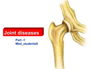 1
Joint diseases
Part -1
Med_students0
 