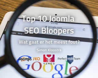 Top	10	Joomla	
SEO	Bloopers
Wat	gaat	er	het	meest	fout?
Simon	Kloostra
 