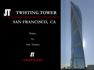 – TWISTING TOWER 
Project 
by: 
Jose´ Torricos 
 