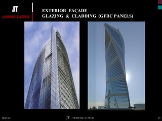 EXTERIOR FAÇADE 
GLAZING & CLADDING (GFRC PANELS) 
JT – TWISTING TOWER 
12/07/14 17 
 