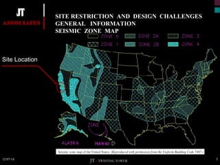 Site Location 
SITE RESTRICTION AND DESIGN CHALLENGES 
GENERAL INFORMATION 
SEISMIC ZONE MAP 
12/07/14 5 
JT – TWISTING TOWER 
 