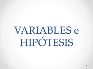 VARIABLES e
HIPÓTESIS
 