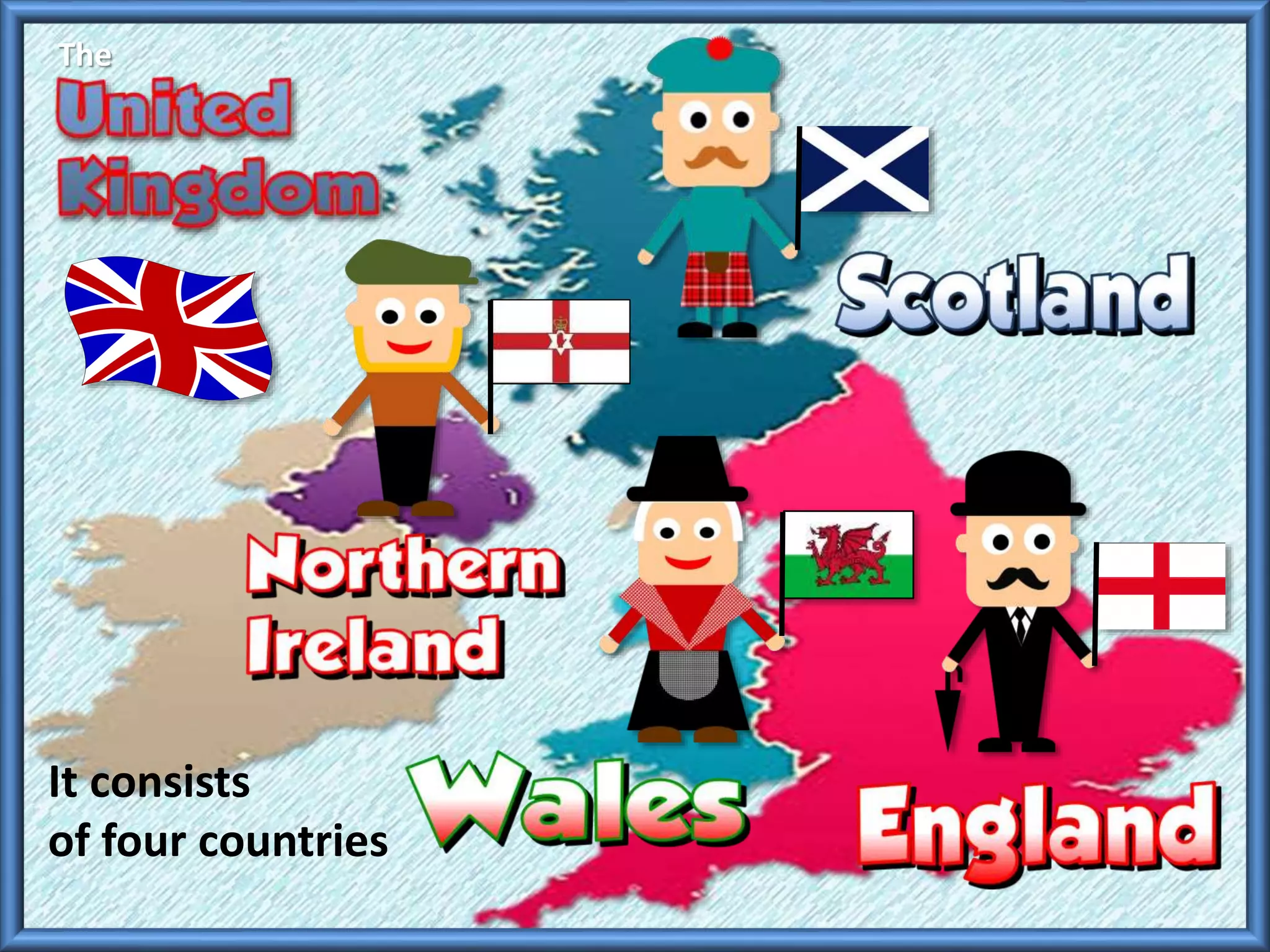 It consists
of four countries
The
 