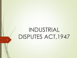 INDUSTRIAL
DISPUTES ACT,19471
 