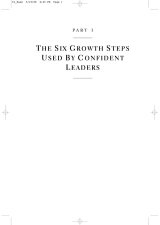 01_Kase   5/19/08   6:25 PM   Page 1




                                       part i


                THE SIX GROWTH STEPS
                 USED BY CONFIDENT
                       LEADERS
 
