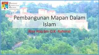 Pembangunan Mapan Dalam
Islam
Riza Atiq bin O.K. Rahmat
 
