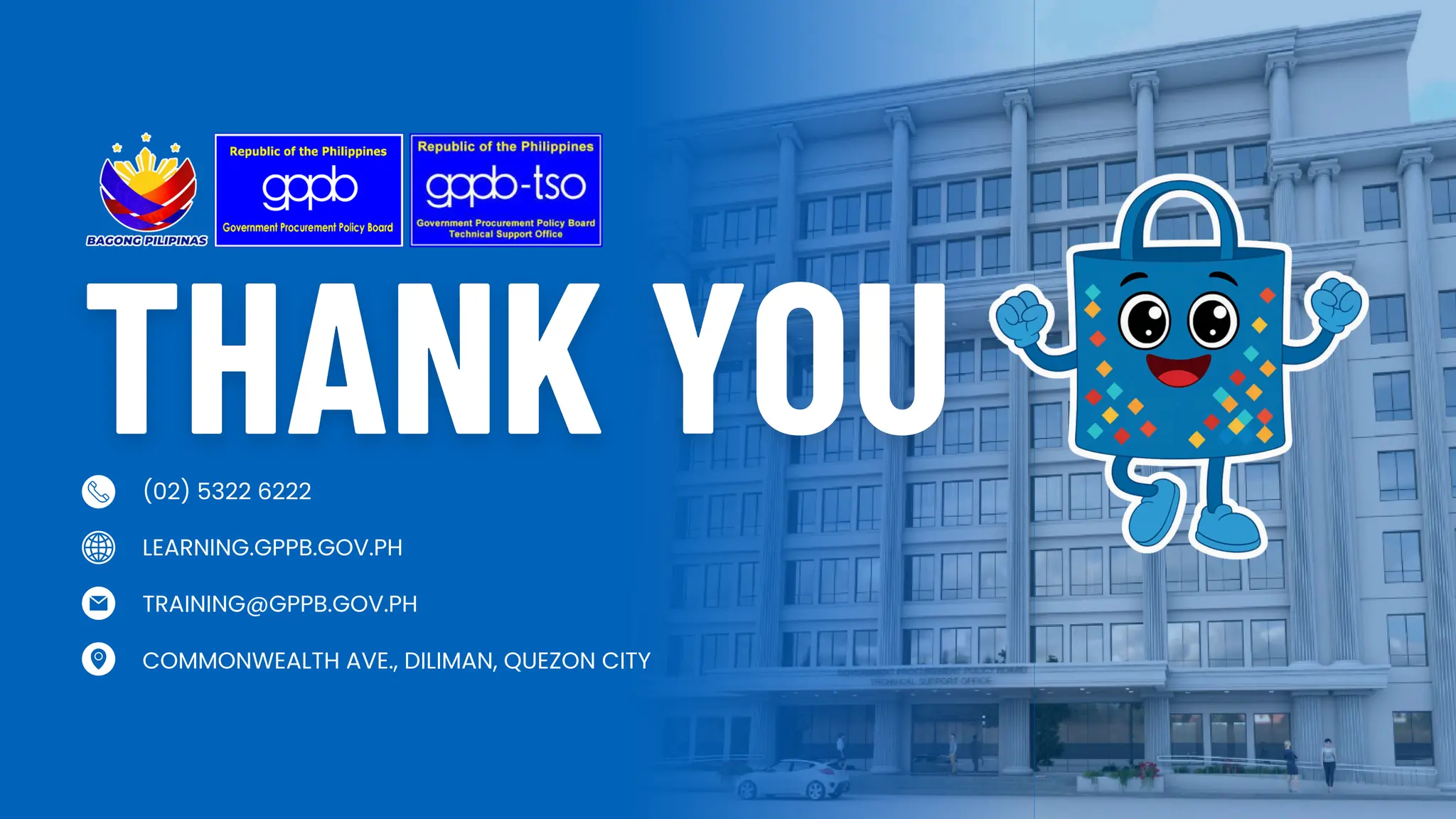 (02) 5322 6222
LEARNING.GPPB.GOV.PH
TRAINING@GPPB.GOV.PH
COMMONWEALTH AVE., DILIMAN, QUEZON CITY
 