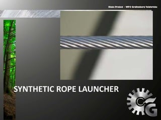 SYNTHETIC ROPE LAUNCHER
 