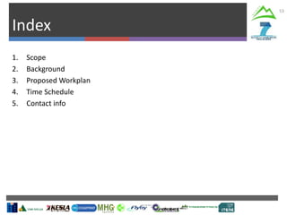 Index
53
1. Scope
2. Background
3. Proposed Workplan
4. Time Schedule
5. Contact info
 