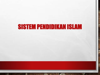 SISTEM PENDIDIKAN ISLAM
 