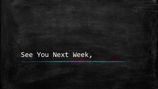 See You Next Week,
 