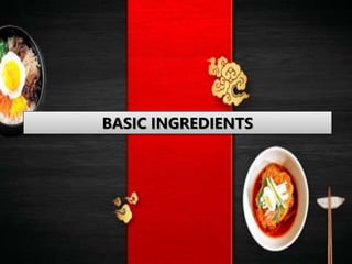 BASIC INGREDIENTS
 