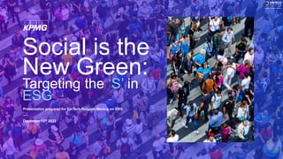 Social is the
New Green:
Targeting the ‘S’ in
ESG
Presentation prepared for FinTech Belgium Meetup on ESG
—
December 15th 2022
 