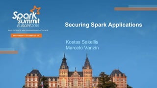 Securing Spark Applications
Kostas Sakellis
Marcelo Vanzin
 