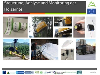 09.06.16
Steuerung, Analyse und Monitoring der
Holzernte
 
