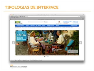 TIPOLOGIAS DE INTERFACE

URL:
http://www.ikea.com/pt/pt/

 