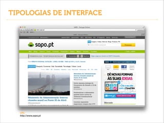 TIPOLOGIAS DE INTERFACE

URL:
http://www.sapo.pt

 