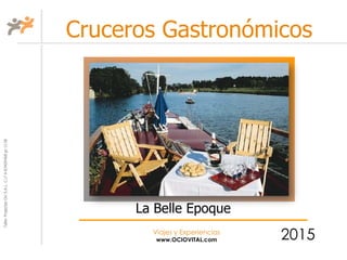 TallerProjectesOciS.A.L.C.i.fA-63405468gc-1138
Viajes y Experiencias
www.OCIOVITAL.com
Cruceros Gastronómicos
2015
La Belle Epoque
 