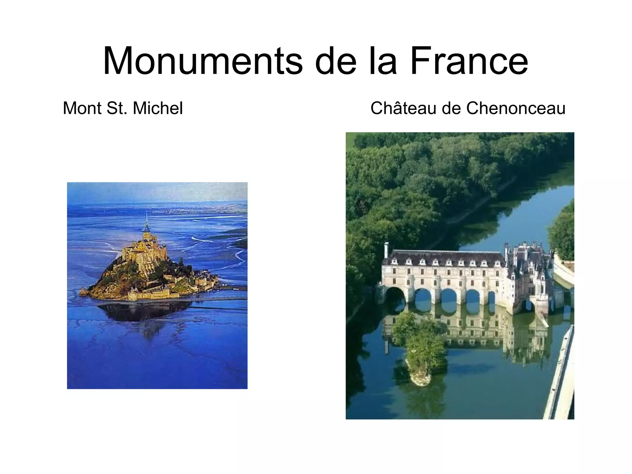 Monuments de la France
Mont St. Michel Château de Chenonceau