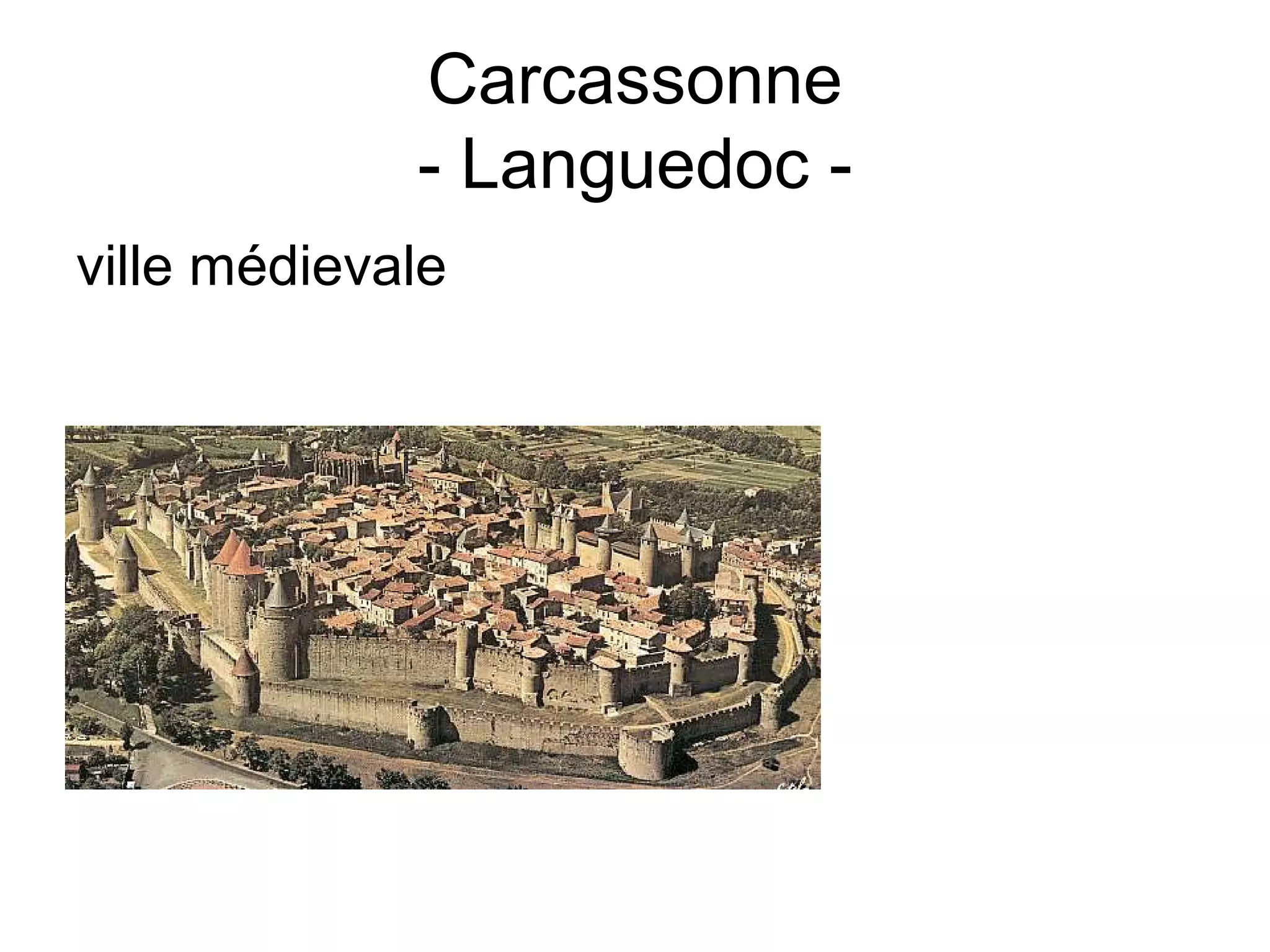 Carcassonne
- Languedoc -
ville médievale