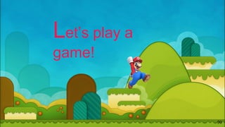 9090
Let’s play a
game!
 