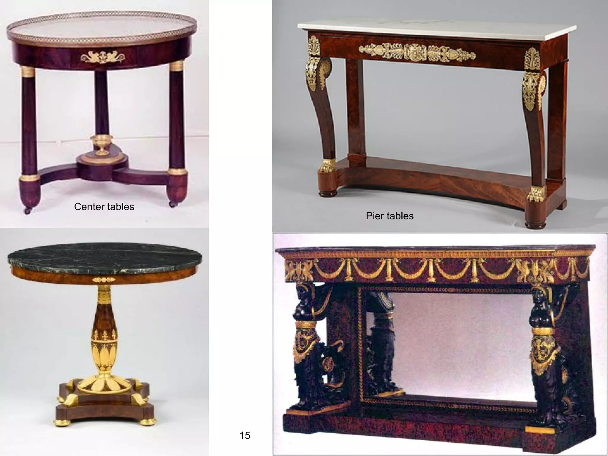 Center tables
Pier tables
15
 