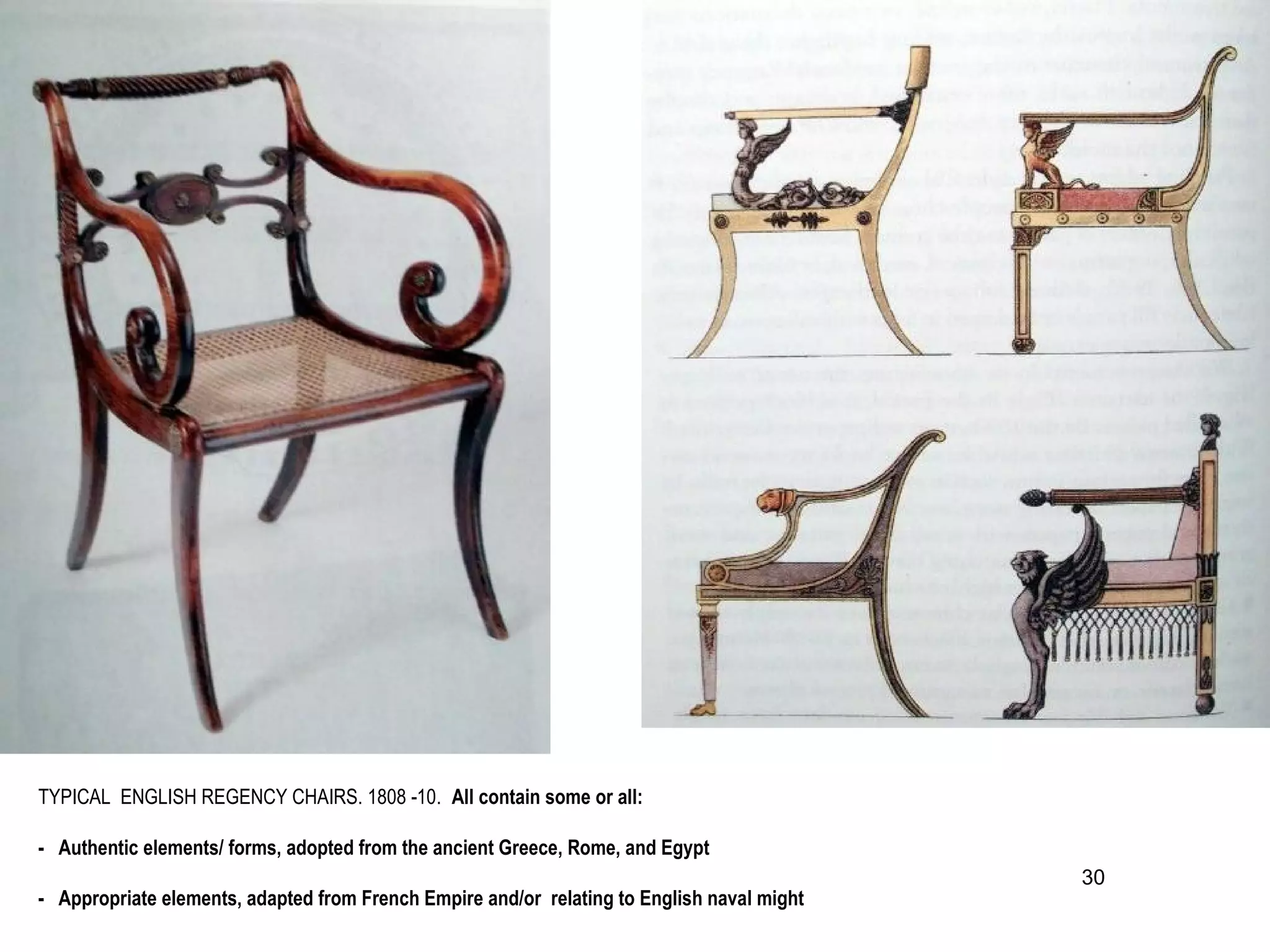 TYPICAL ENGLISH REGENCY CHAIRS. 1808 -10. All contain some or all:
- Authentic elements/ forms, adopted from the ancient Greece, Rome, and Egypt
- Appropriate elements, adapted from French Empire and/or relating to English naval might
30
 
